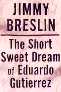 The Short Sweet Dream of Eduardo Gutierrez