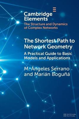 The Shortest Path to Network Geometry: A Practical Guide to Basic Models and Applications - Serrano, M. �ngeles, and Bogu��, Mari�n