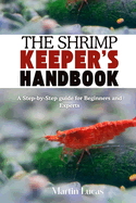 The Shrimp Keeper's Handbook: A Step-by-Step guide for Beginners and Experts