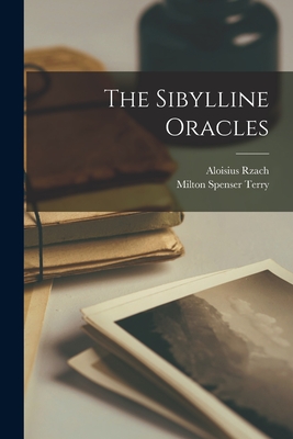 The Sibylline Oracles - Terry, Milton Spenser, and Rzach, Aloisius