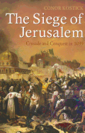 The Siege of Jerusalem: Crusade and Conquest in 1099