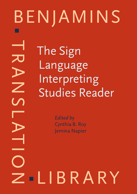 The Sign Language Interpreting Studies Reader - Roy, Cynthia B. (Editor), and Napier, Jemina (Editor)
