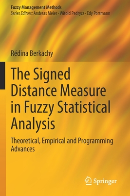 The Signed Distance Measure in Fuzzy Statistical Analysis: Theoretical, Empirical and Programming Advances - Berkachy, R�dina