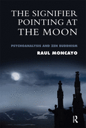The Signifier Pointing at the Moon: Psychoanalysis and Zen Buddhism