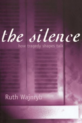 The Silence: How Tragedy Shapes Talk - Wajnryb, Ruth, Dr.