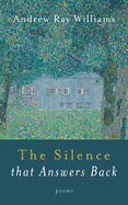 The Silence That Answers Back: Poems