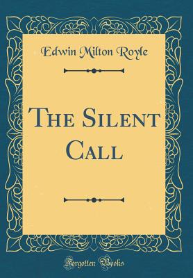 The Silent Call (Classic Reprint) - Royle, Edwin Milton