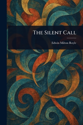 The Silent Call - Royle, Edwin Milton
