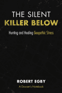 The Silent Killer Below: Hunting and Healing Geopathic Stress