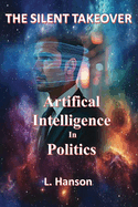 The Silent Takeover: Artificial Intelligence In Politics