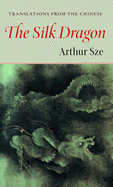 The Silk Dragon: Translations from the Chinese