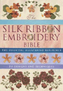 The Silk Ribbon Embroidery Bible