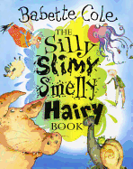 The Silly, Slimy, Smelly, Hairy Book