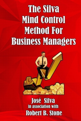The Silva Mind Control Method for Business Managers - Stone, Robert B, and Silva, Jose