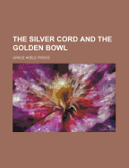 The Silver Cord and the Golden Bowl