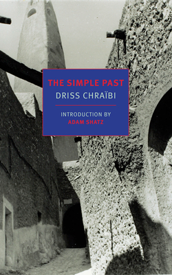 The Simple Past - Chraibi, Driss, and Harter, Hugh A (Translated by), and Shatz, Adam (Introduction by)