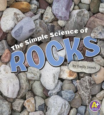 The Simple Science of Rocks - James, Emily