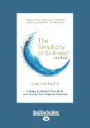 The Simplicity of Stillness Method: 3 Steps to Rewire Your Brain, and Access Your Highest Potential