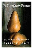 The Simplicity Primer: 365 Ideas for Making Life More Livable