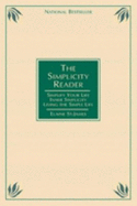 The Simplicity Reader: Simplify Your Life: 100 Ways to Slow Down & Enjoy the Things That Really Matter