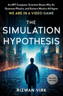 The Simulation Hypothesis: An Mit Computer Scientist Shows Why Ai, Quantum Physics and Eastern Mystics All Agree We Are in a Video Game