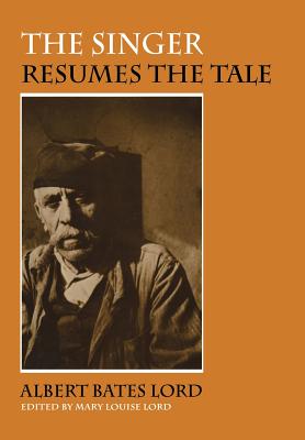 The Singer Resumes the Tale - Lord, Albert Bates, and Lord, Mary Louise (Editor)