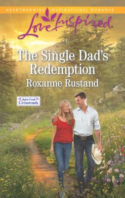 The Single Dad's Redemption - Rustand, Roxanne