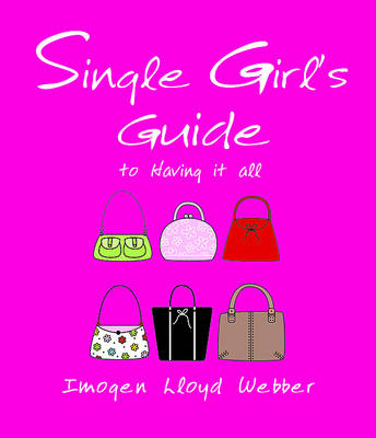 The Single Girl's Guide. Imogen Lloyd Webber - Webber, Imogen Lloyd, and Lloyd Webber, Imogen