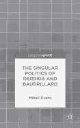 The Singular Politics of Derrida and Baudrillard