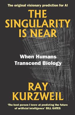The Singularity Is Near: When Humans Transcend Biology - Kurzweil, Ray