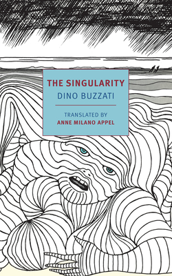 The Singularity - Buzzati, Dino, and Milano Appel, Anne (Translated by)