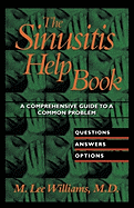 The Sinusitis Help Book: A Comprehensive Guide to a Common Problem: Questions, Answers, Options