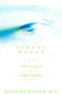 The Siren's Dance: My Marriage to a Borderline: A Case Study
