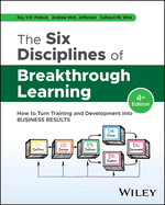 The Six Disciplines of Breakthrough Learning: How to Turn Training and Development Into Business Results