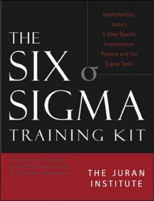 The Six SIGMA Basic Training Kit: Implementing Juran's 6-Step Quality Improvement Process and Six SIGMA Tools - Juran Institute