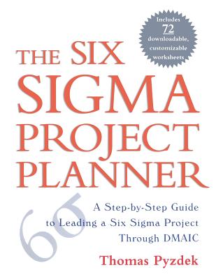 The Six Sigma Project Planner: A Step-By-Step Guide to Leading a Six Sigma Project Through DMAIC - Pyzdek, Thomas
