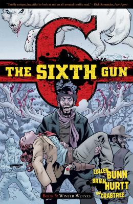 The Sixth Gun Vol. 5: Winter Wolves - Bunn, Cullen