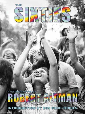 The Sixties - Altman, Robert (Photographer), and Fong-Torres, Ben (Introduction by)