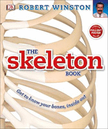 The Skeleton Book: Get to Know Your Bones, Inside Out