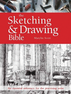 The Sketching & Drawing Bible: An Essential Reference for the Practising Artist