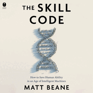 The Skill Code: How to Save Human Ability in an Age of Intelligent Machines
