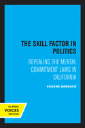 The Skill Factor in Politics: Repealing the Mental Commitment Laws in California