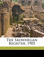 The Skowhegan Register, 1905