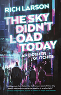 The Sky Didn't Load Today and Other Glitches
