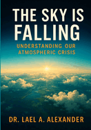 "The Sky Is Falling" by Dr. Lael Alexander: Understanding Our Atmospheric Crisis