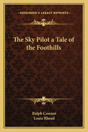The Sky Pilot a Tale of the Foothills