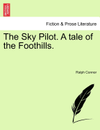 The Sky Pilot: A Tale of the Foothills
