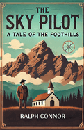 The Sky Pilot A Tale of the Foothills
