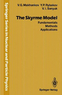 The Skyrme Model: Fundamentals, Methods, Applications