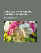 The Slav Invasion and the Mine Workers: A Study in Immigration